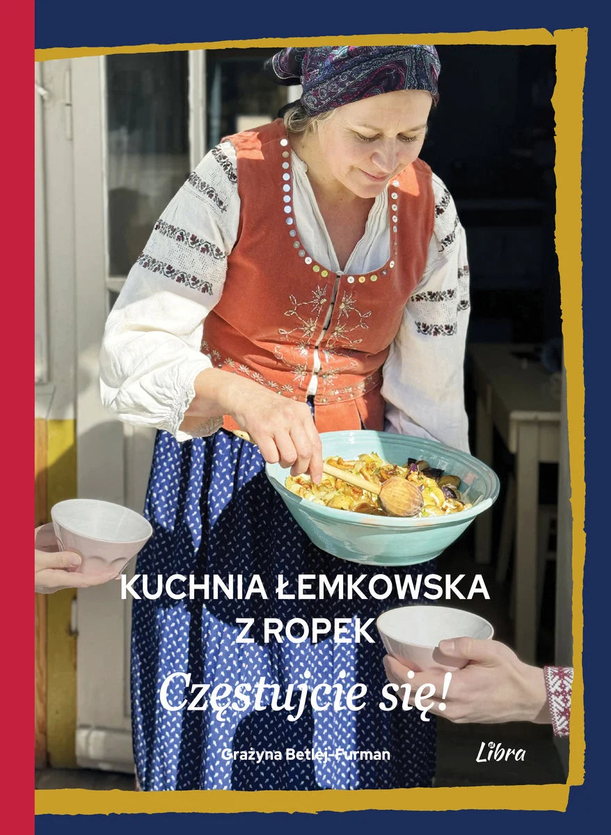 Książka kucharska "Kuchnia łemkowska z Ropek. Częstujcie się!" Grażyna Betlej-Furman